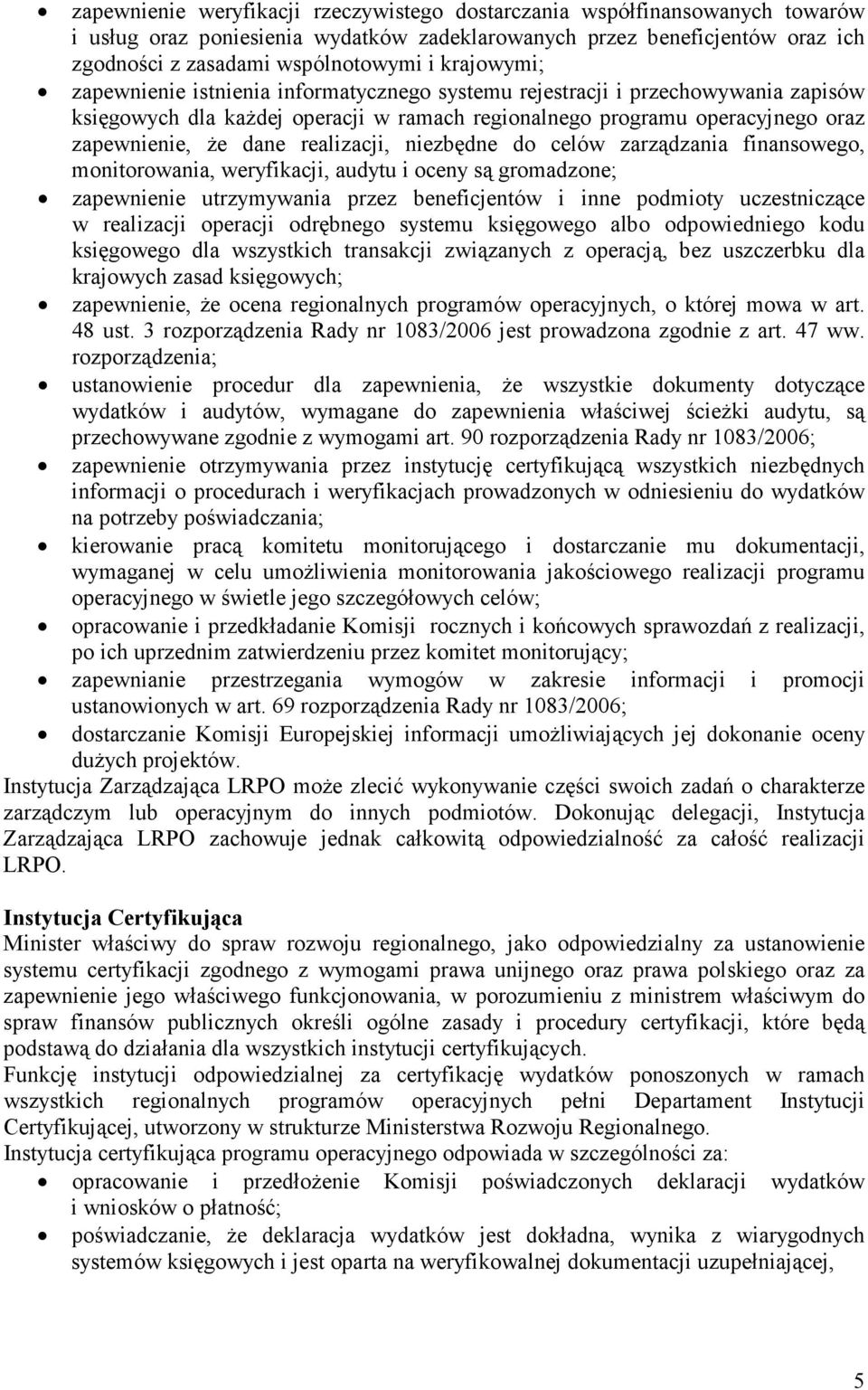 realizacji, niezbędne do celów zarządzania finansowego, monitorowania, weryfikacji, audytu i oceny są gromadzone; zapewnienie utrzymywania przez beneficjentów i inne podmioty uczestniczące w