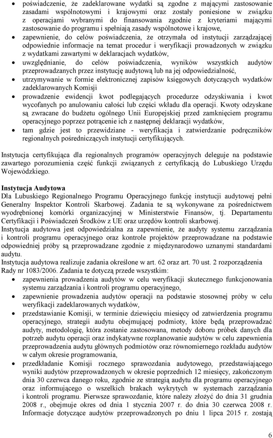 procedur i weryfikacji prowadzonych w związku z wydatkami zawartymi w deklaracjach wydatków, uwzględnianie, do celów poświadczenia, wyników wszystkich audytów przeprowadzanych przez instytucję