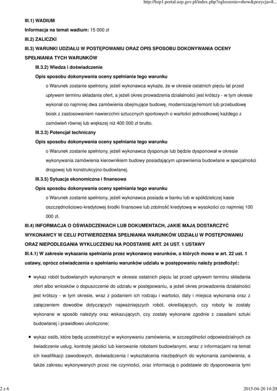 2) Wiedza i doświadczenie Opis sposobu dokonywania oceny spełniania tego warunku o Warunek zostanie spełniony, jeżeli wykonawca wykaże, że w okresie ostatnich pięciu lat przed upływem terminu