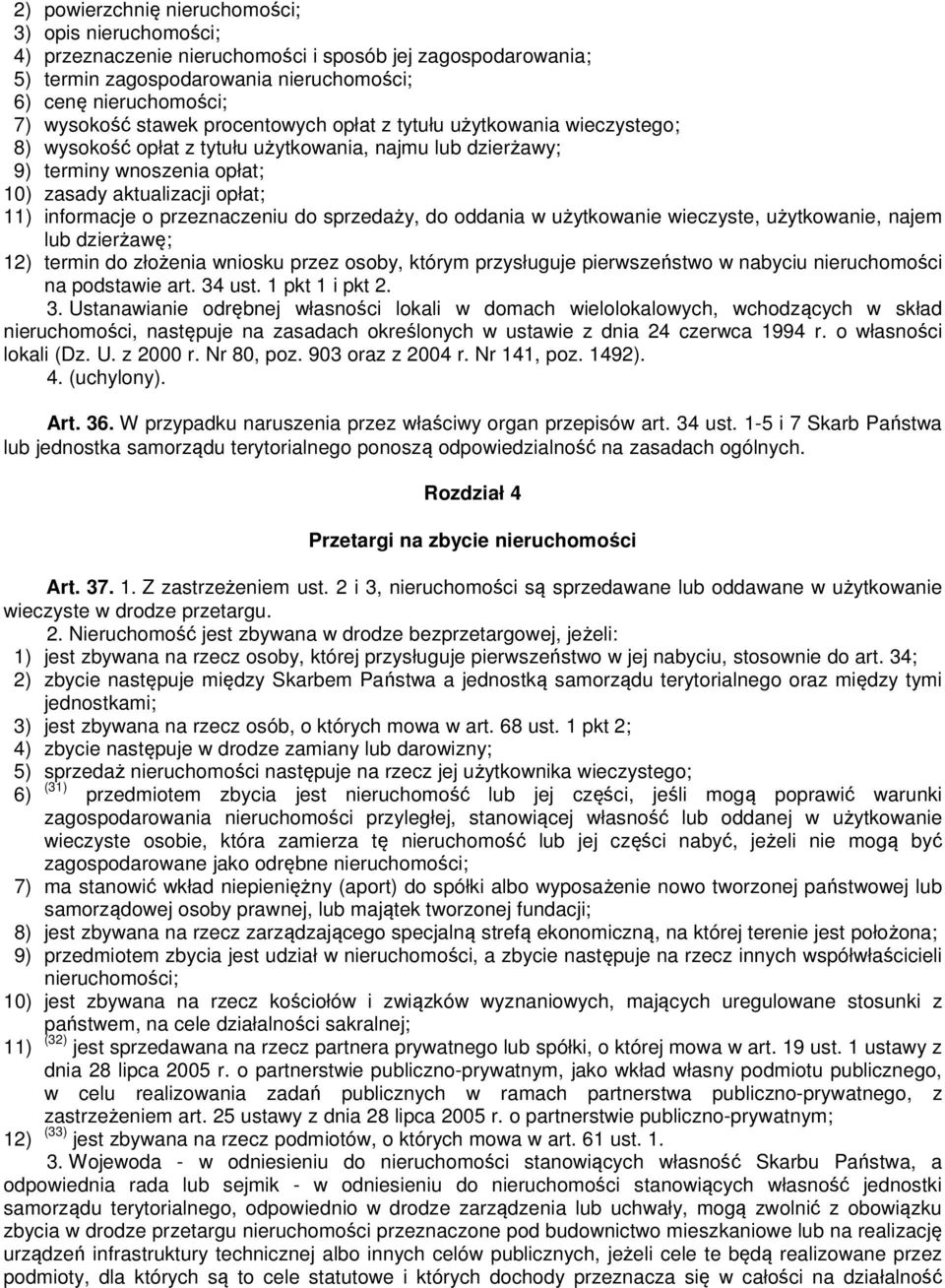 przeznaczeniu do sprzedaży, do oddania w użytkowanie wieczyste, użytkowanie, najem lub dzierżawę; 12) termin do złożenia wniosku przez osoby, którym przysługuje pierwszeństwo w nabyciu nieruchomości