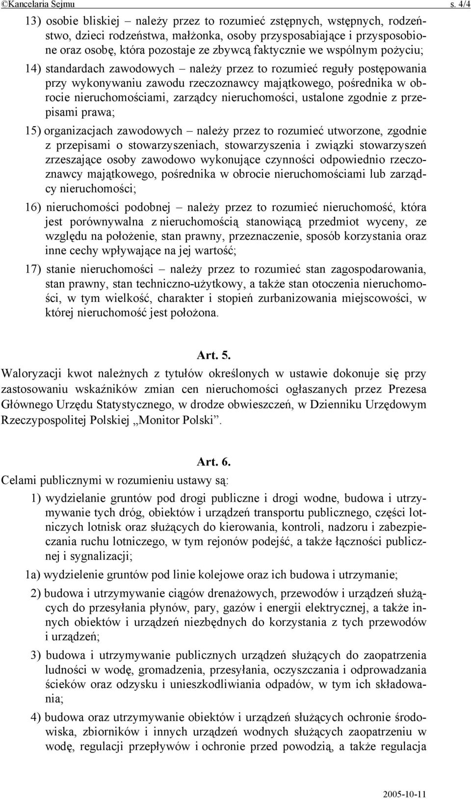 faktycznie we wspólnym pożyciu; 14) standardach zawodowych należy przez to rozumieć reguły postępowania przy wykonywaniu zawodu rzeczoznawcy majątkowego, pośrednika w obrocie nieruchomościami,