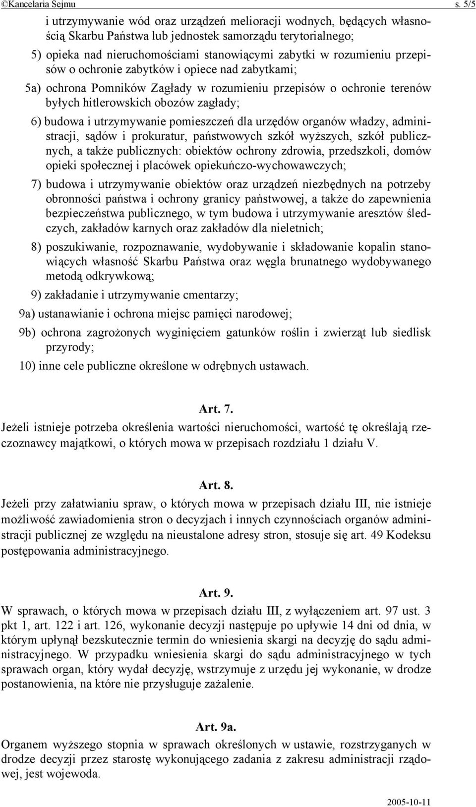 przepisów o ochronie zabytków i opiece nad zabytkami; 5a) ochrona Pomników Zagłady w rozumieniu przepisów o ochronie terenów byłych hitlerowskich obozów zagłady; 6) budowa i utrzymywanie pomieszczeń