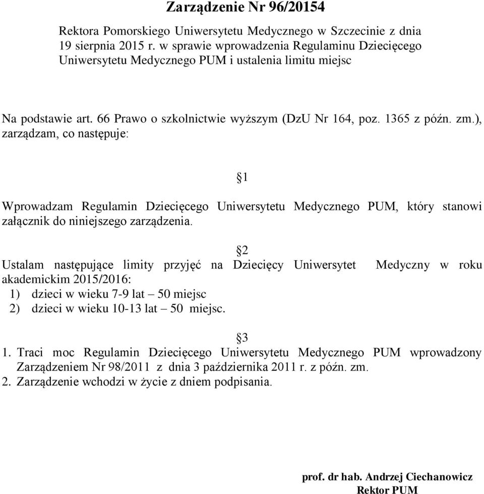 ), zarządzam, co następuje: 1 Wprowadzam Regulamin Dziecięcego Uniwersytetu Medycznego PUM, który stanowi załącznik do niniejszego zarządzenia.