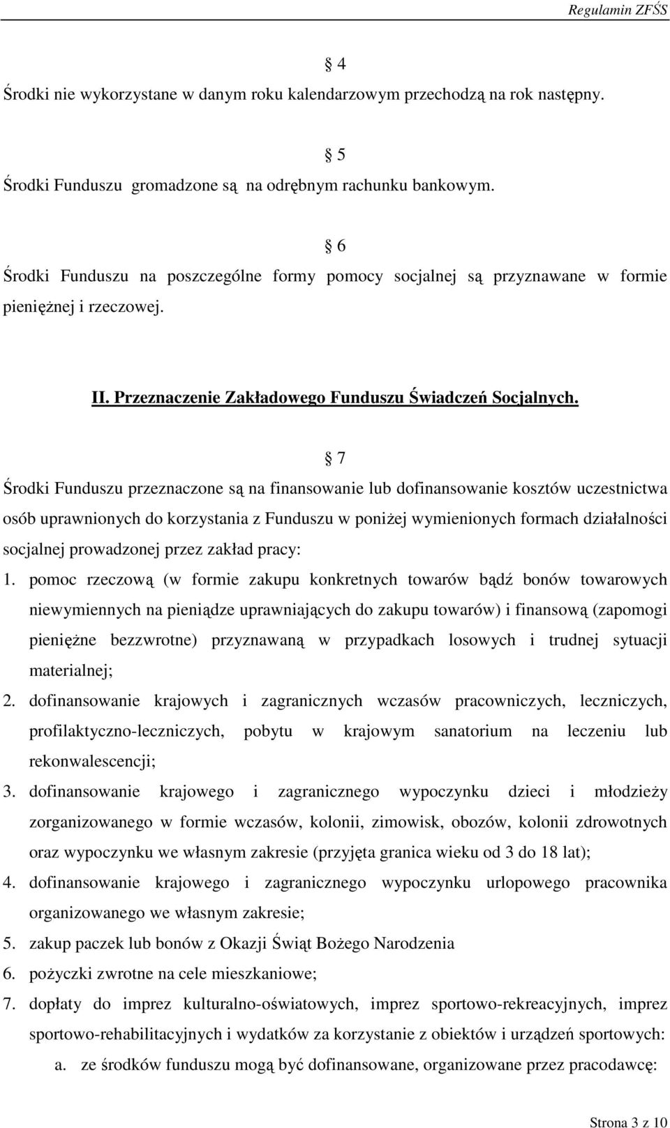 7 Środki Funduszu przeznaczone są na finansowanie lub dofinansowanie kosztów uczestnictwa osób uprawnionych do korzystania z Funduszu w poniŝej wymienionych formach działalności socjalnej prowadzonej