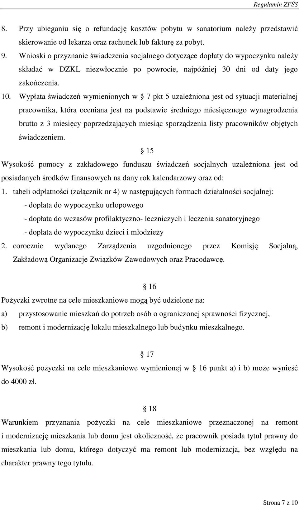 Wypłata świadczeń wymienionych w 7 pkt 5 uzaleŝniona jest od sytuacji materialnej pracownika, która oceniana jest na podstawie średniego miesięcznego wynagrodzenia brutto z 3 miesięcy poprzedzających