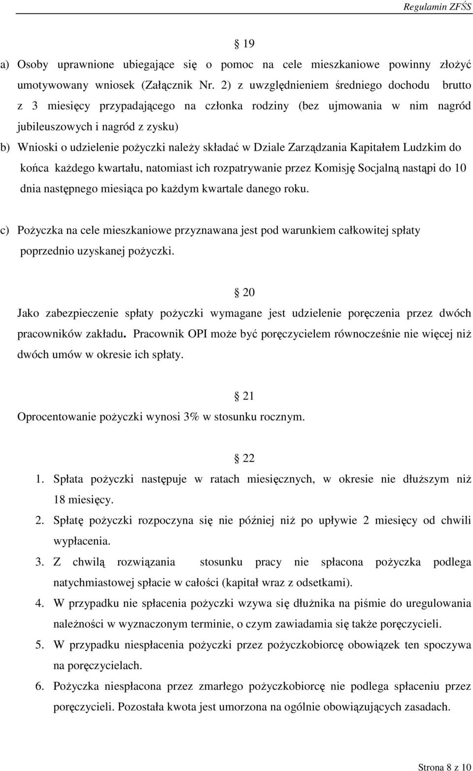 składać w Dziale Zarządzania Kapitałem Ludzkim do końca kaŝdego kwartału, natomiast ich rozpatrywanie przez Komisję Socjalną nastąpi do 10 dnia następnego miesiąca po kaŝdym kwartale danego roku.