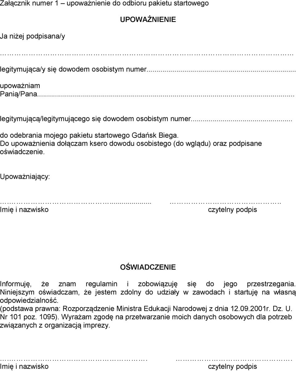 Do upoważnienia dołączam ksero dowodu osobistego (do wglądu) oraz podpisane oświadczenie. Upoważniający:.... Imię i nazwisko.