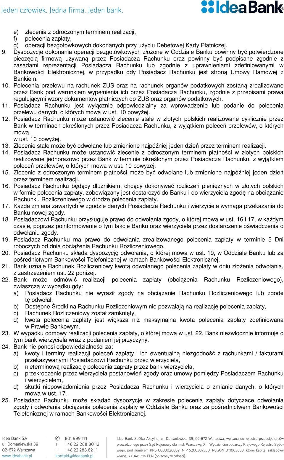 reprezentacji Posiadacza Rachunku lub zgodnie z uprawnieniami zdefiniowanymi w Bankowości Elektronicznej, w przypadku gdy Posiadacz Rachunku jest stroną Umowy Ramowej z Bankiem. 10.