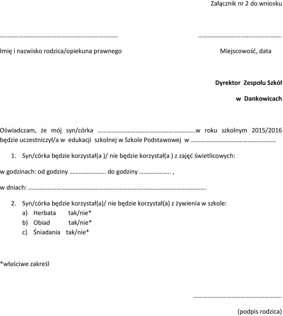 .w roku szkolnym 205/206 będzie uczestniczył/a w edukacji szkolnej w Szkole Podstawowej w.