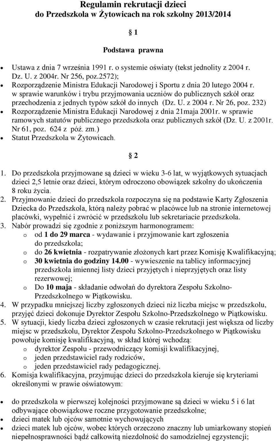 z 2004 r. Nr 26, pz. 232) Rzprządzenie Ministra Edukacji Nardwej z dnia 21maja 2001r. w sprawie ramwych statutów publiczneg przedszkla raz publicznych szkół (Dz. U. z 2001r. Nr 61, pz. 624 z póź. zm.