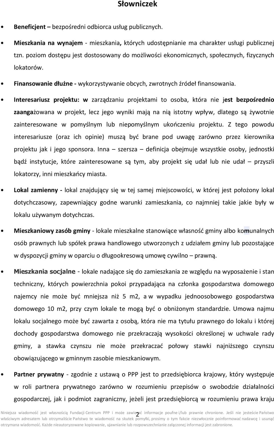 Interesariusz projektu: w zarządzaniu projektami to osoba, która nie jest bezpośrednio zaangażowana w projekt, lecz jego wyniki mają na nią istotny wpływ, dlatego są żywotnie zainteresowane w