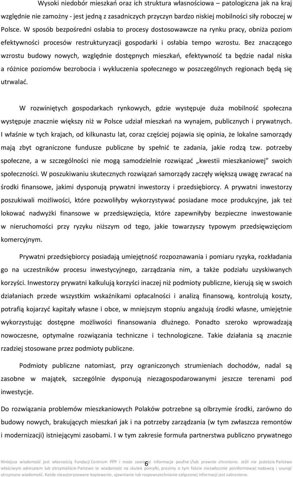 Bez znaczącego wzrostu budowy nowych, względnie dostępnych mieszkań, efektywność ta będzie nadal niska a różnice poziomów bezrobocia i wykluczenia społecznego w poszczególnych regionach będą się