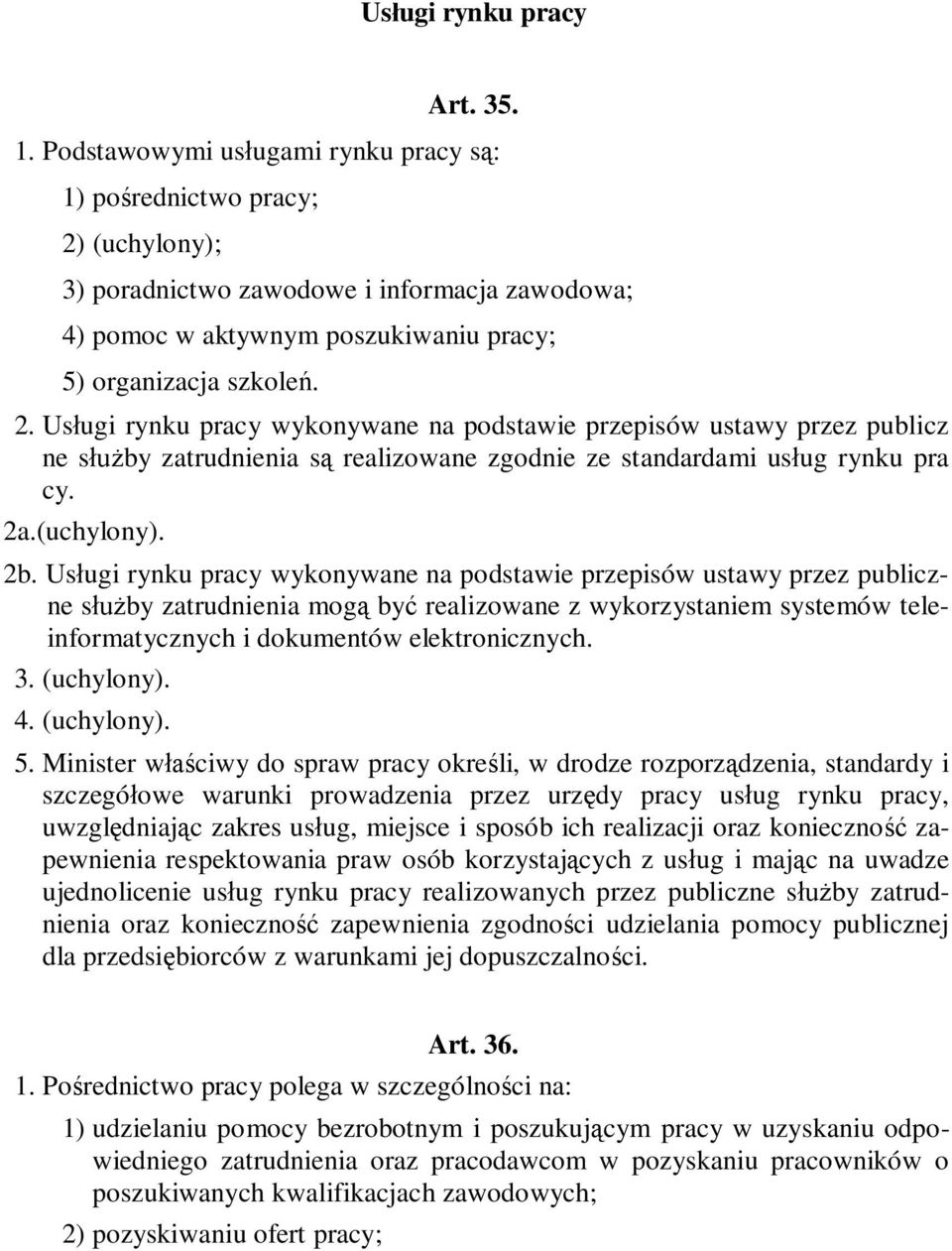 (uchylony); 3) poradnictwo zawodowe i informacja zawodowa; 4) pomoc w aktywnym poszukiwaniu pracy; 5) organizacja szkole. 2.