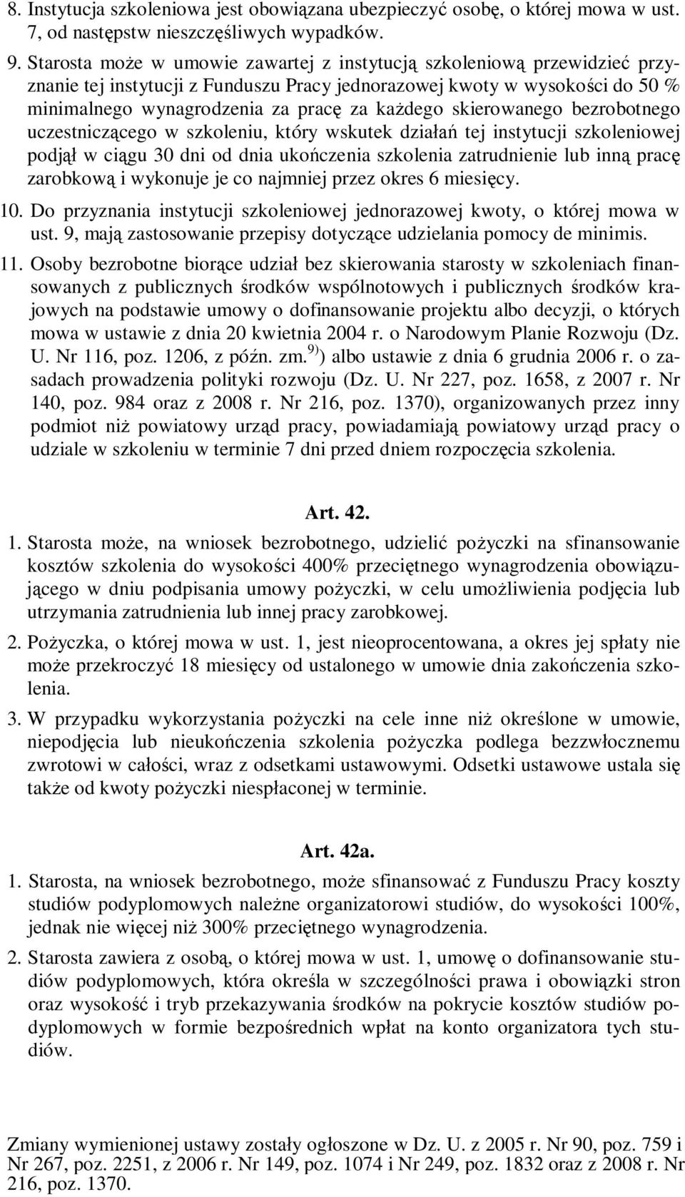 skierowanego bezrobotnego uczestnicz cego w szkoleniu, który wskutek dzia tej instytucji szkoleniowej podj w ci gu 30 dni od dnia uko czenia szkolenia zatrudnienie lub inn prac zarobkow i wykonuje je