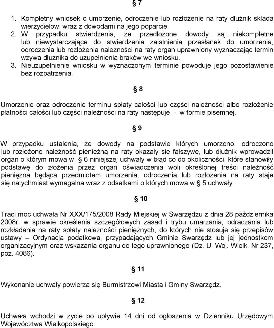 wyznaczając termin wzywa dłużnika do uzupełnienia braków we wniosku. 3. Nieuzupełnienie wniosku w wyznaczonym terminie powoduje jego pozostawienie bez rozpatrzenia.