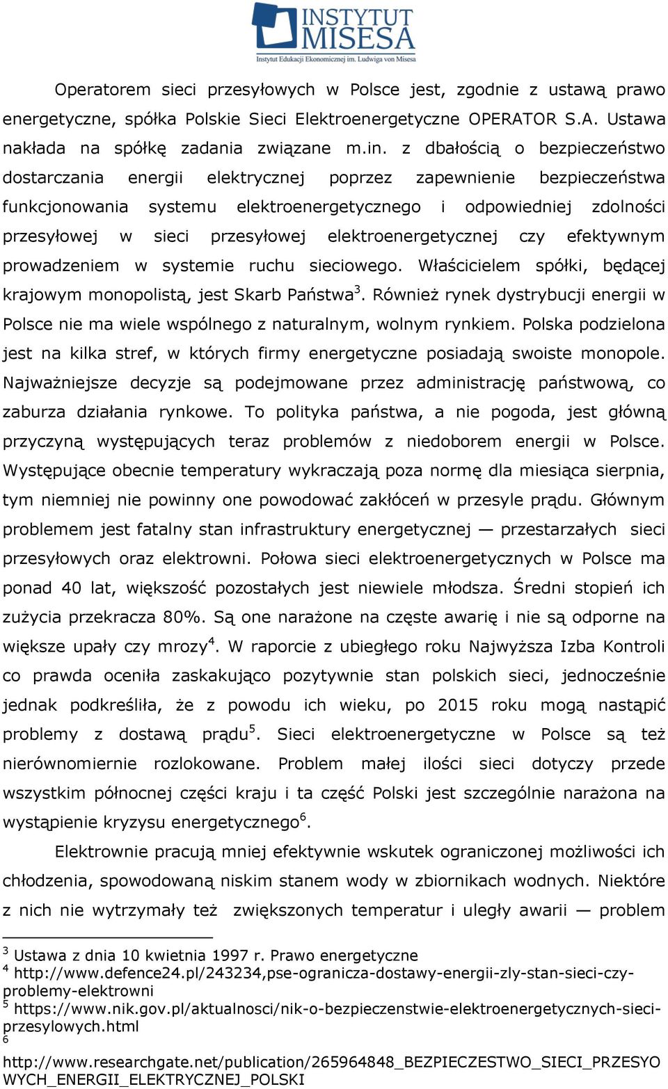 elektroenergetycznej czy efektywnym prowadzeniem w systemie ruchu sieciowego. Właścicielem spółki, będącej krajowym monopolistą, jest Skarb Państwa 3.