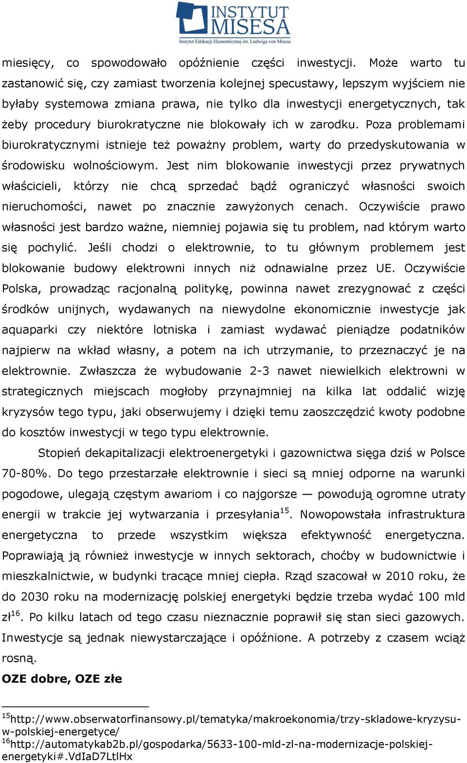 nie blokowały ich w zarodku. Poza problemami biurokratycznymi istnieje też poważny problem, warty do przedyskutowania w środowisku wolnościowym.