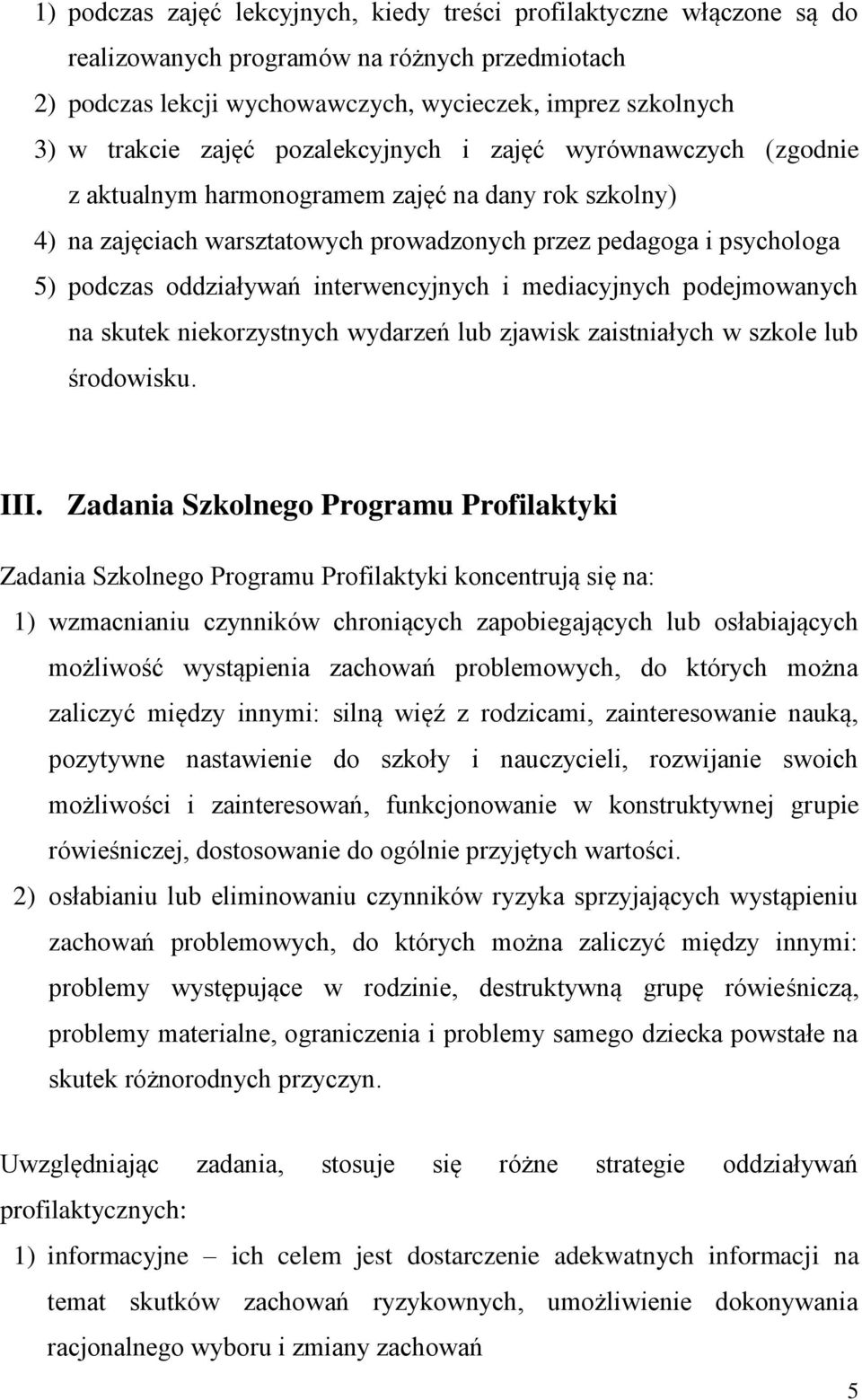interwencyjnych i mediacyjnych podejmowanych na skutek niekorzystnych wydarzeń lub zjawisk zaistniałych w szkole lub środowisku. III.