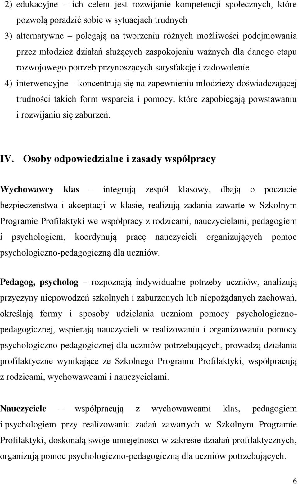 trudności takich form wsparcia i pomocy, które zapobiegają powstawaniu i rozwijaniu się zaburzeń. IV.