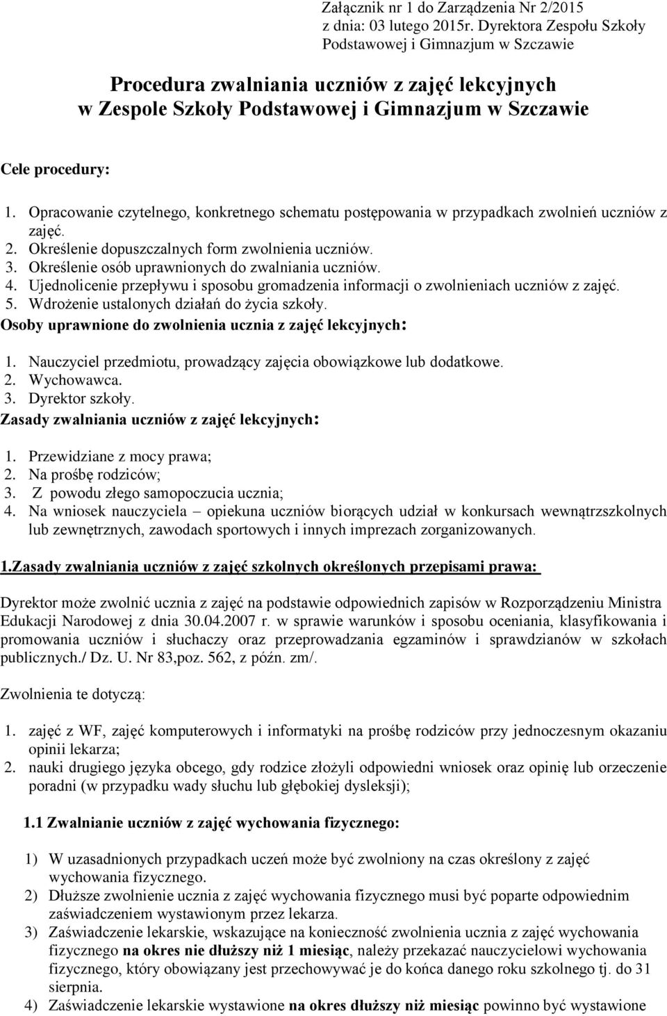 Opracowanie czytelnego, konkretnego schematu postępowania w przypadkach zwolnień uczniów z zajęć. 2. Określenie dopuszczalnych form zwolnienia uczniów. 3.