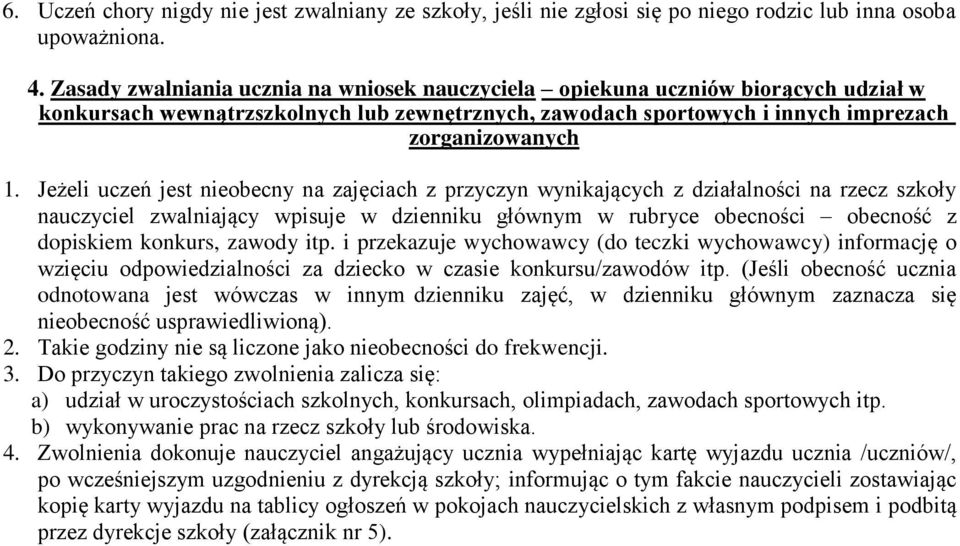 Jeżeli uczeń jest nieobecny na zajęciach z przyczyn wynikających z działalności na rzecz szkoły nauczyciel zwalniający wpisuje w dzienniku głównym w rubryce obecności obecność z dopiskiem konkurs,