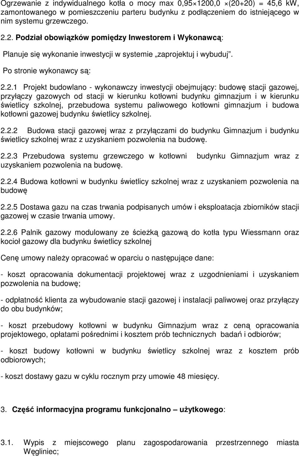 2.1 Projekt budowlano - wykonawczy inwestycji obejmujący: budowę stacji gazowej, przyłączy gazowych od stacji w kierunku kotłowni budynku gimnazjum i w kierunku świetlicy szkolnej, przebudowa systemu