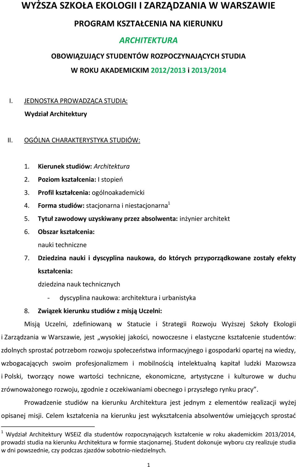 Forma studiów: stacjonarna i niestacjonarna 1 5. Tytuł zawodowy uzyskiwany przez absolwenta: inżynier architekt 6. Obszar kształcenia: nauki techniczne 7.