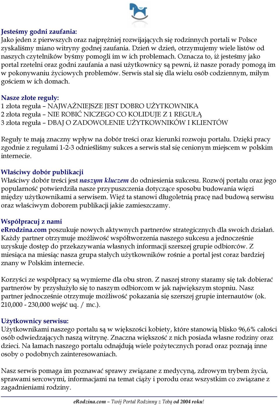 Oznacza to, iż jesteśmy jako portal rzetelni oraz godni zaufania a nasi użytkownicy są pewni, iż nasze porady pomogą im w pokonywaniu życiowych problemów.