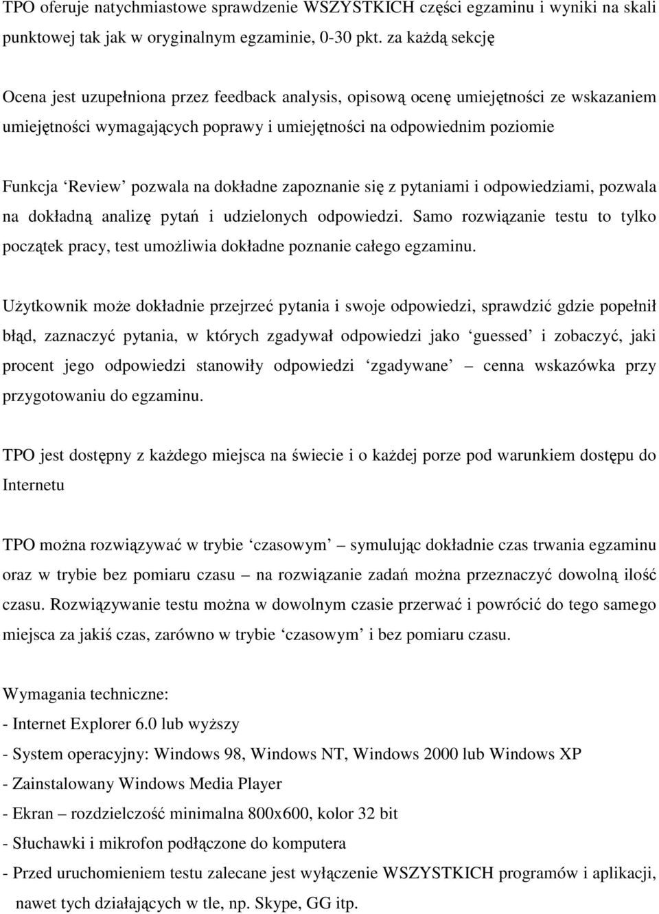 zapznanie się z pytaniami i dpwiedziami, pzwala na dkładną analizę pytań i udzielnych dpwiedzi. Sam rzwiązanie testu t tylk pczątek pracy, test umŝliwia dkładne pznanie całeg egzaminu.