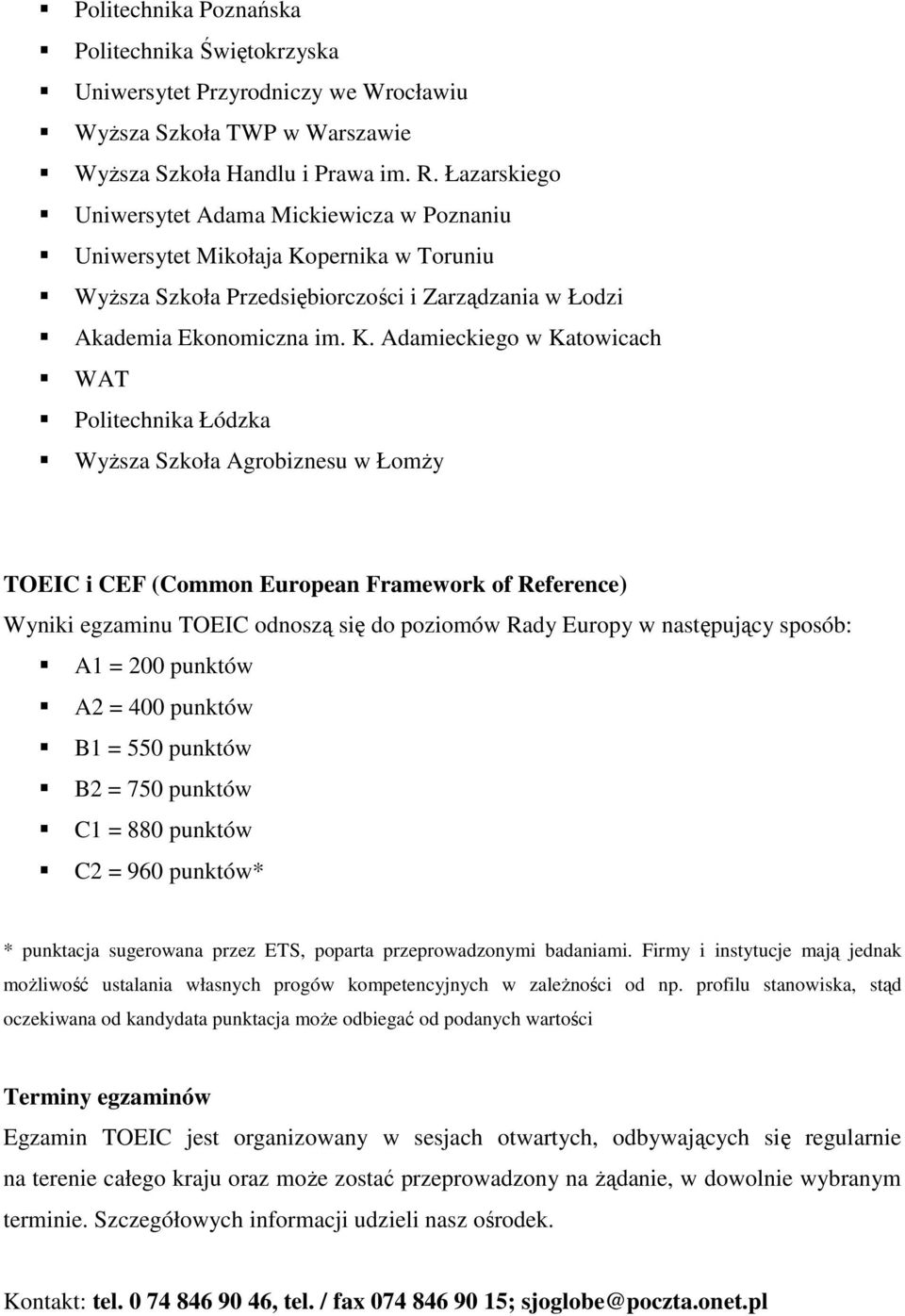 ernika w Truniu WyŜsza Szkła Przedsiębirczści i Zarządzania w Łdzi Akademia Eknmiczna im. K.