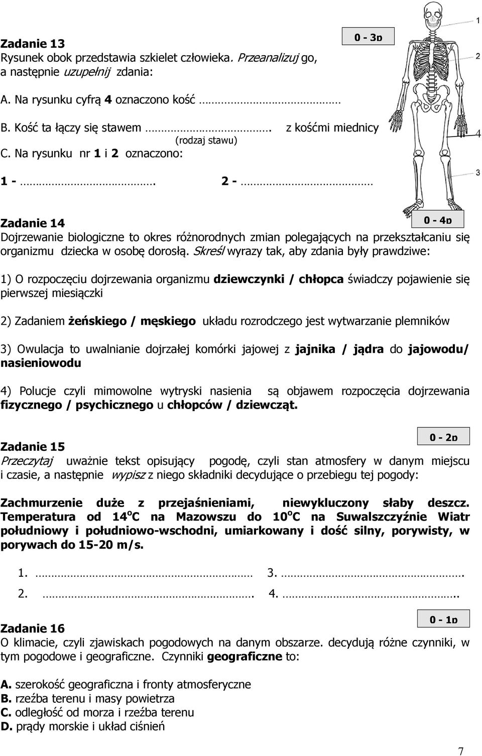 2-0 - 4p Zadanie 14 Dojrzewanie biologiczne to okres różnorodnych zmian polegających na przekształcaniu się organizmu dziecka w osobę dorosłą.