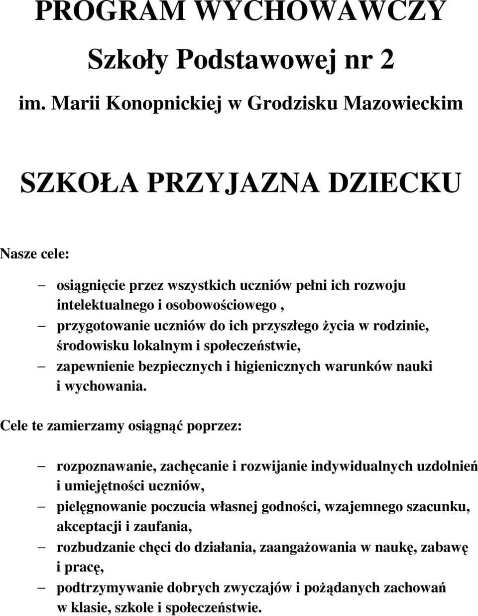 przyszłego życia w rodzinie, środowisku lokalnym i społeczeństwie, zapewnienie bezpiecznych i higienicznych warunków nauki i wychowania.