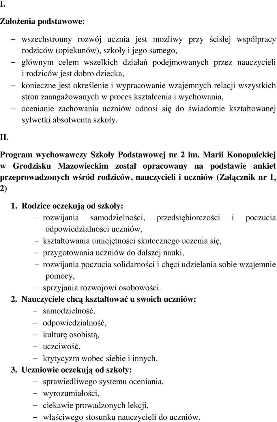 dziecka, konieczne jest określenie i wypracowanie wzajemnych relacji wszystkich stron zaangażowanych w proces kształcenia i wychowania, ocenianie zachowania uczniów odnosi się do świadomie