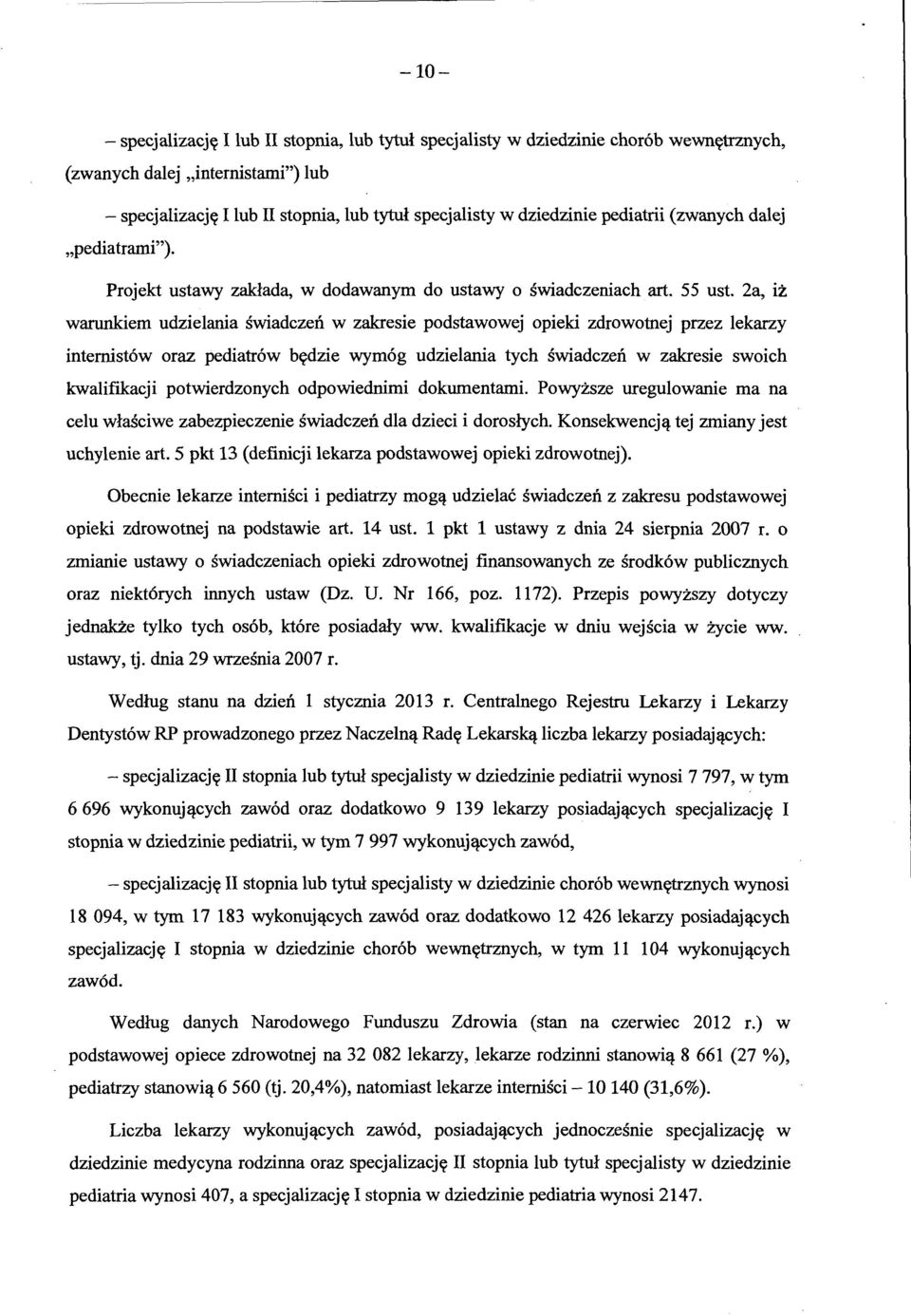 2a, iz warunkiem udzielania swiadczen w zakresie podstawowej opieki zdrowotnej przez lekarzy internist6w oraz pediatr6w bydzie wym6g udzielania tych swiadczen w zakresie swoich kwalifikacji