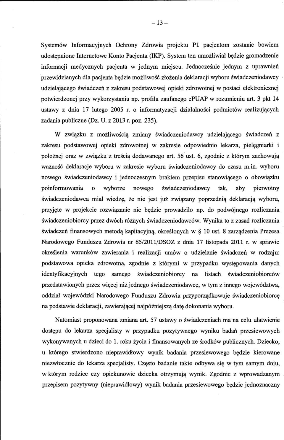 Jednoczesnie jednym z uprawnien przewidzianych dla pacjenta bydzie mozliwosc zlozenia deklaracji wyboru swiadczeniodawcy udzielaj~cego swiadczen z zakresu podstawowej opieki zdrowotnej w postaci