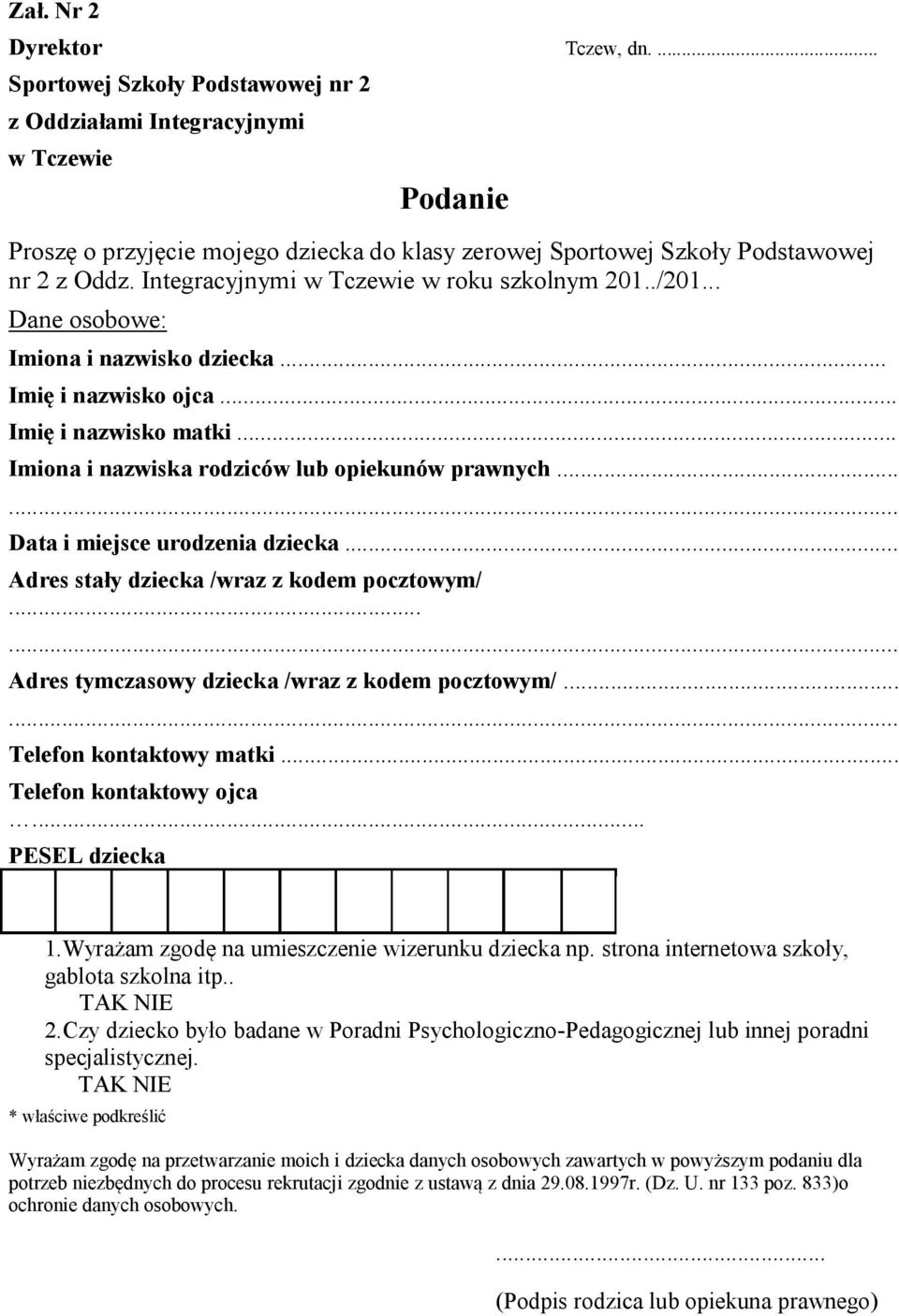 Integracyjnymi w Tczewie w roku szkolnym 201../201... Dane osobowe: Imiona i nazwisko dziecka... Imię i nazwisko ojca... Imię i nazwisko matki... Imiona i nazwiska rodziców lub opiekunów prawnych.