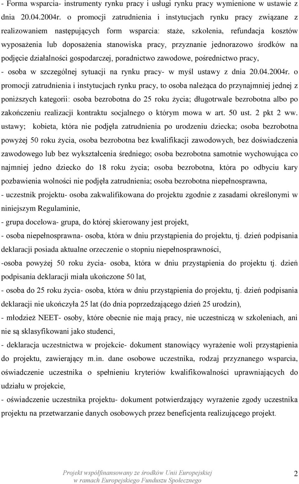 jednorazowo środków na podjęcie działalności gospodarczej, poradnictwo zawodowe, pośrednictwo pracy, - osoba w szczególnej sytuacji na rynku pracy- w myśl ustawy z dnia 20.04.2004r.