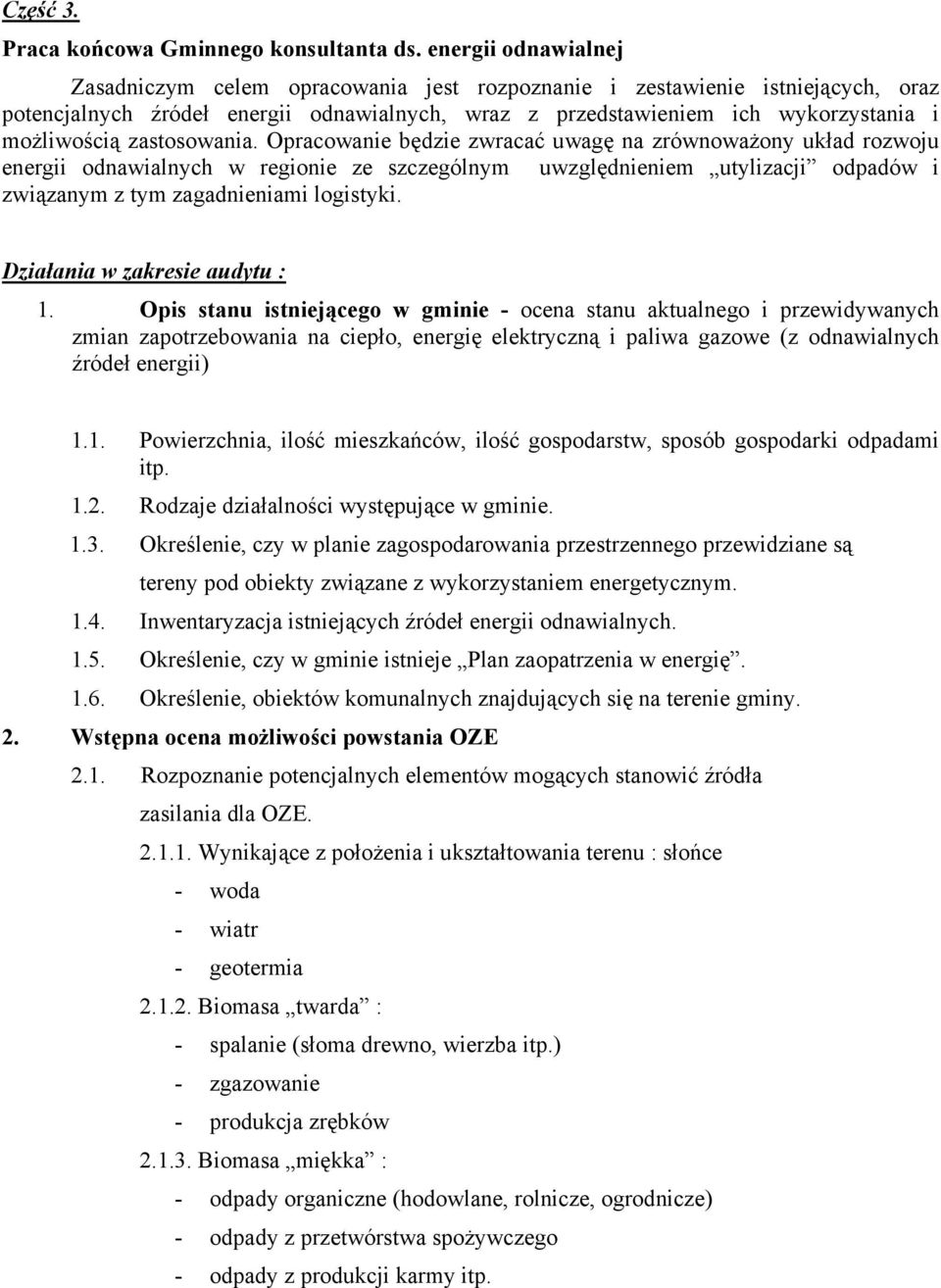 zastosowania. Opracowanie będzie zwracać uwagę na zrównoważony układ rozwoju energii odnawialnych w regionie ze szczególnym uwzględnieniem utylizacji odpadów i związanym z tym zagadnieniami logistyki.