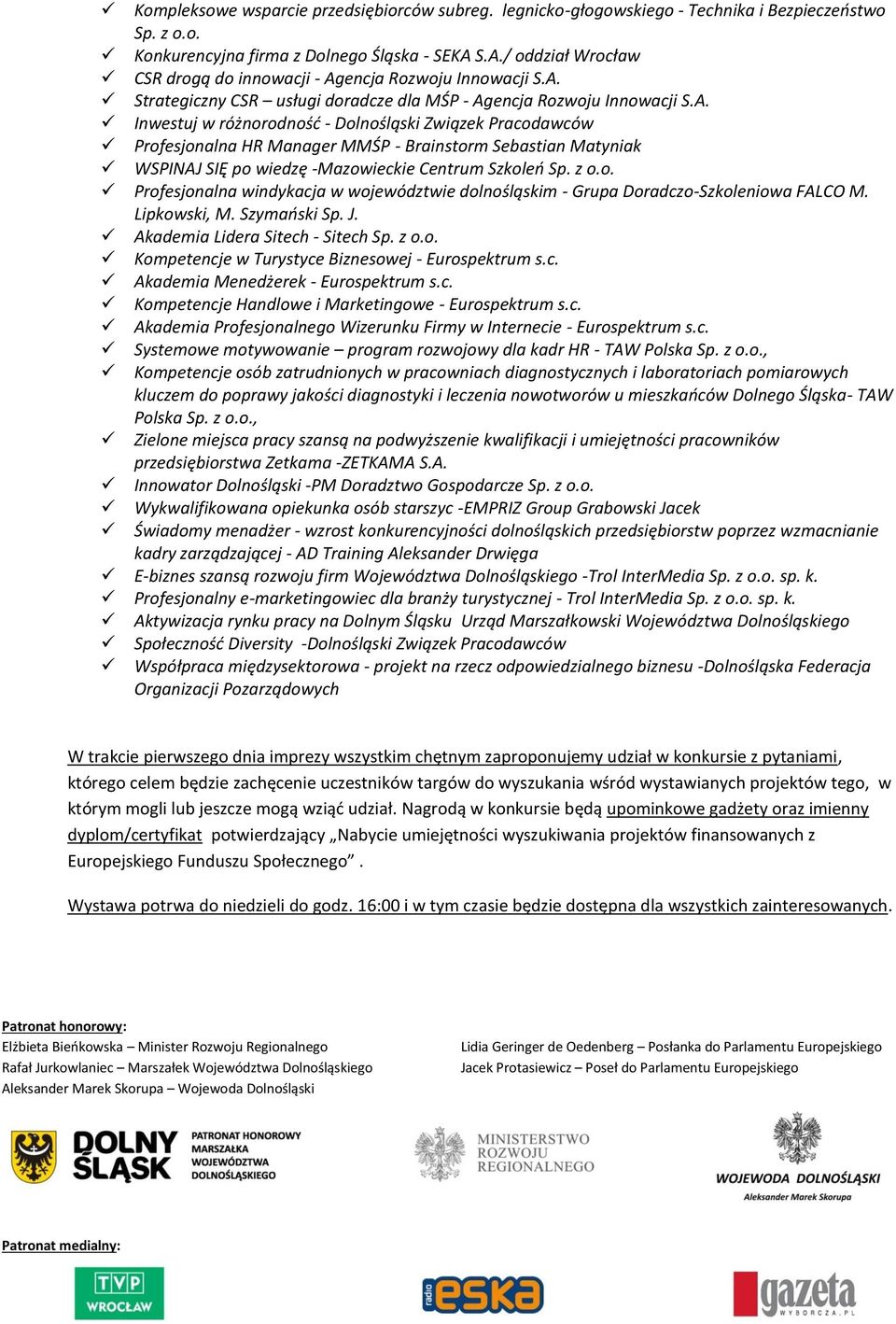 z o.o. Profesjonalna windykacja w województwie dolnośląskim - Grupa Doradczo-Szkoleniowa FALCO M. Lipkowski, M. Szymański Sp. J. Akademia Lidera Sitech - Sitech Sp. z o.o. Kompetencje w Turystyce Biznesowej - Eurospektrum s.