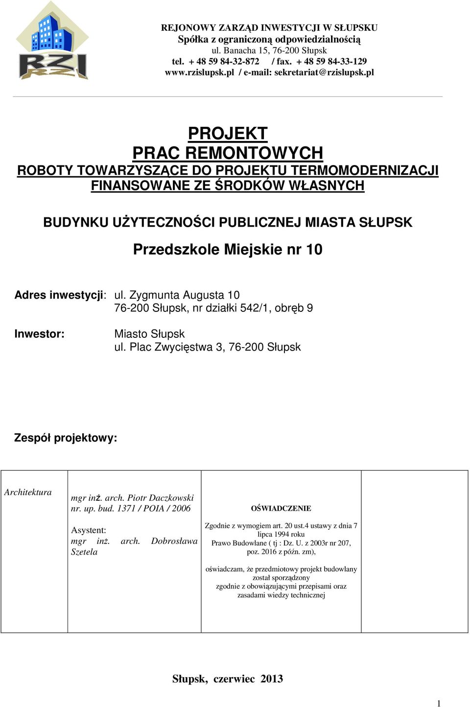 pl PROJEKT PRAC REMONTOWYCH ROBOTY TOWARZYSZĄCE DO PROJEKTU TERMOMODERNIZACJI FINANSOWANE ZE ŚRODKÓW WŁASNYCH BUDYNKU UŻYTECZNOŚCI PUBLICZNEJ MIASTA SŁUPSK Przedszkole Miejskie nr 10 Adres