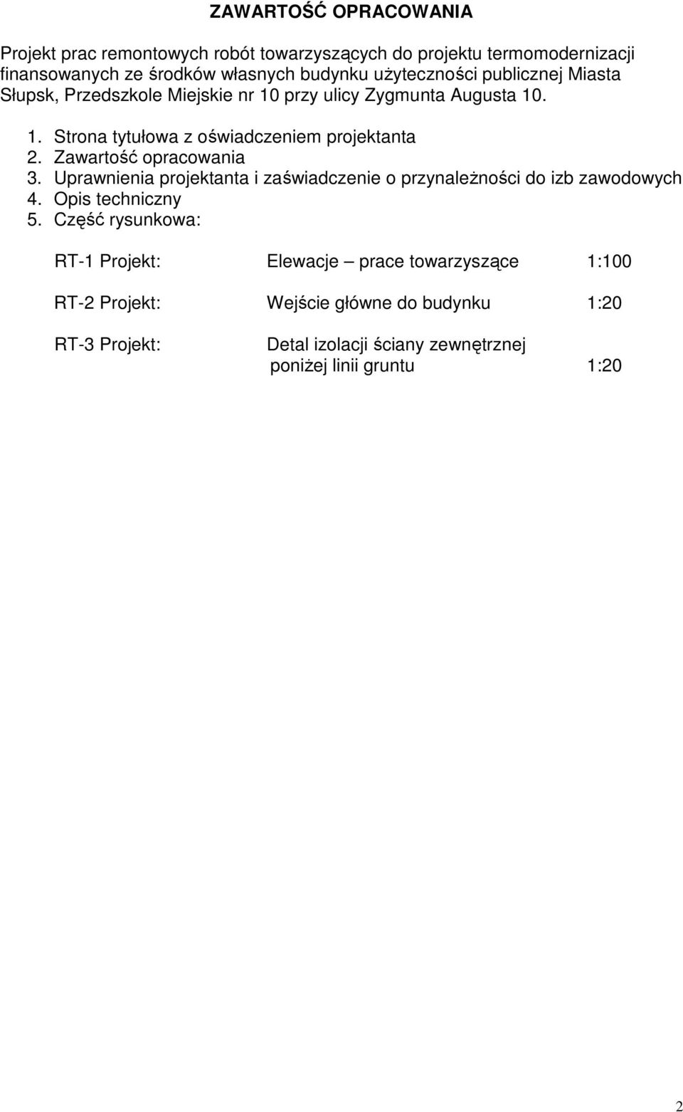 Zawartość opracowania 3. Uprawnienia projektanta i zaświadczenie o przynależności do izb zawodowych 4. Opis techniczny 5.