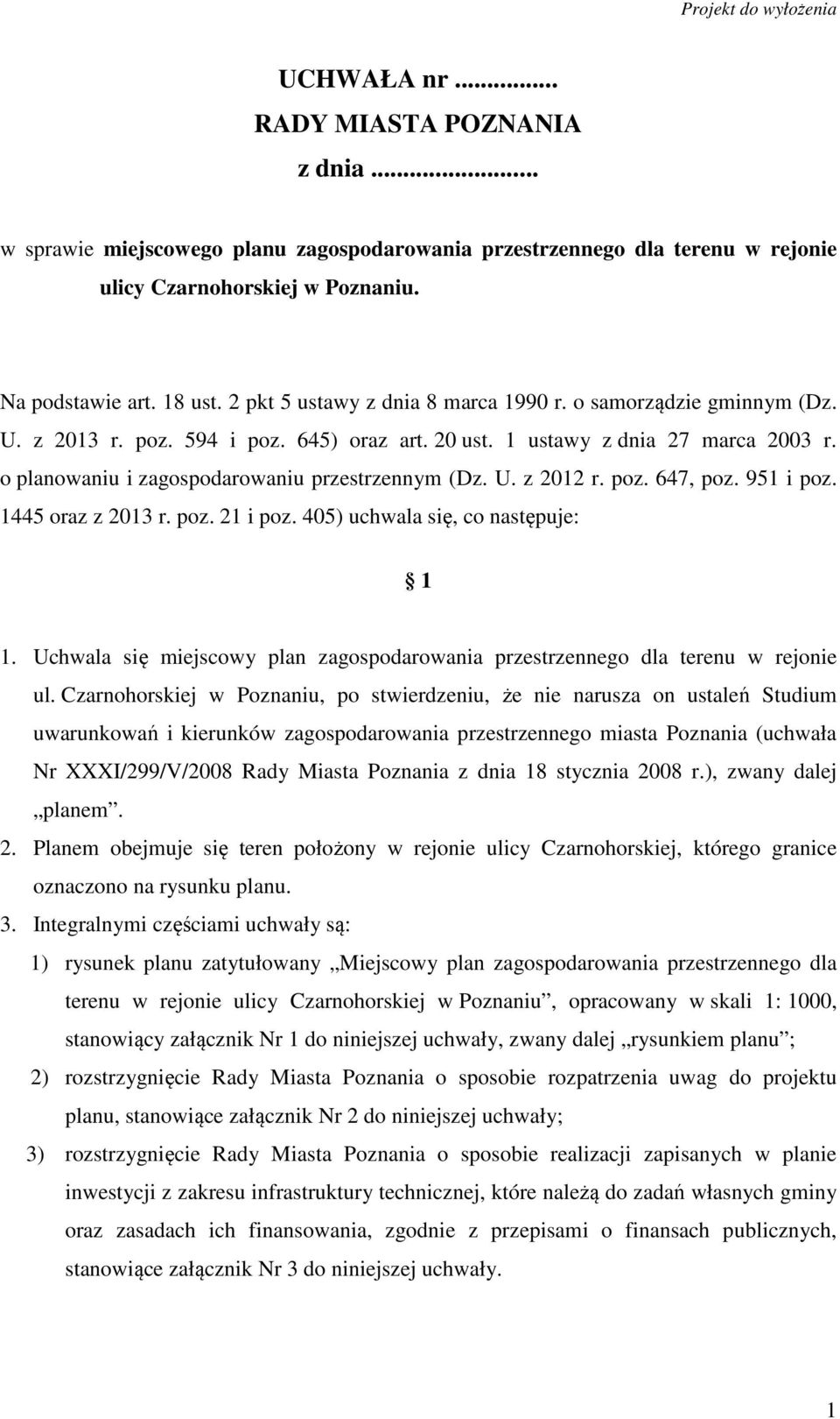 U. z 2012 r. poz. 647, poz. 951 i poz. 1445 oraz z 2013 r. poz. 21 i poz. 405) uchwala się, co następuje: 1 1. Uchwala się miejscowy plan zagospodarowania przestrzennego dla terenu w rejonie ul.