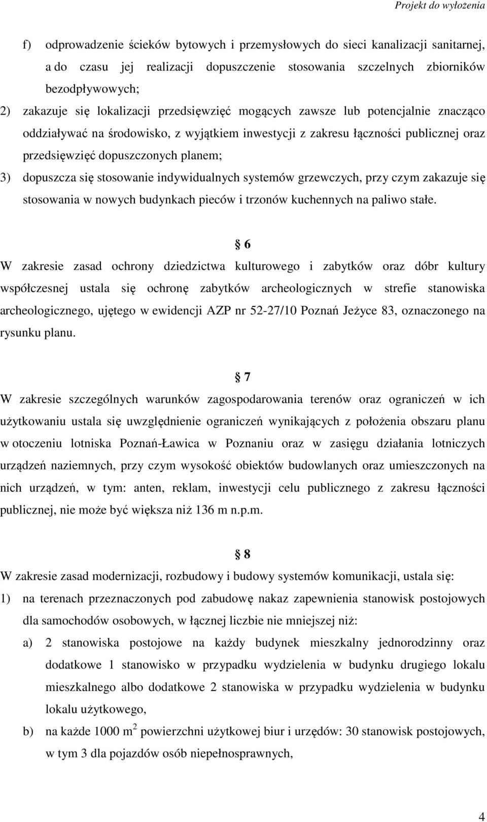 stosowanie indywidualnych systemów grzewczych, przy czym zakazuje się stosowania w nowych budynkach pieców i trzonów kuchennych na paliwo stałe.