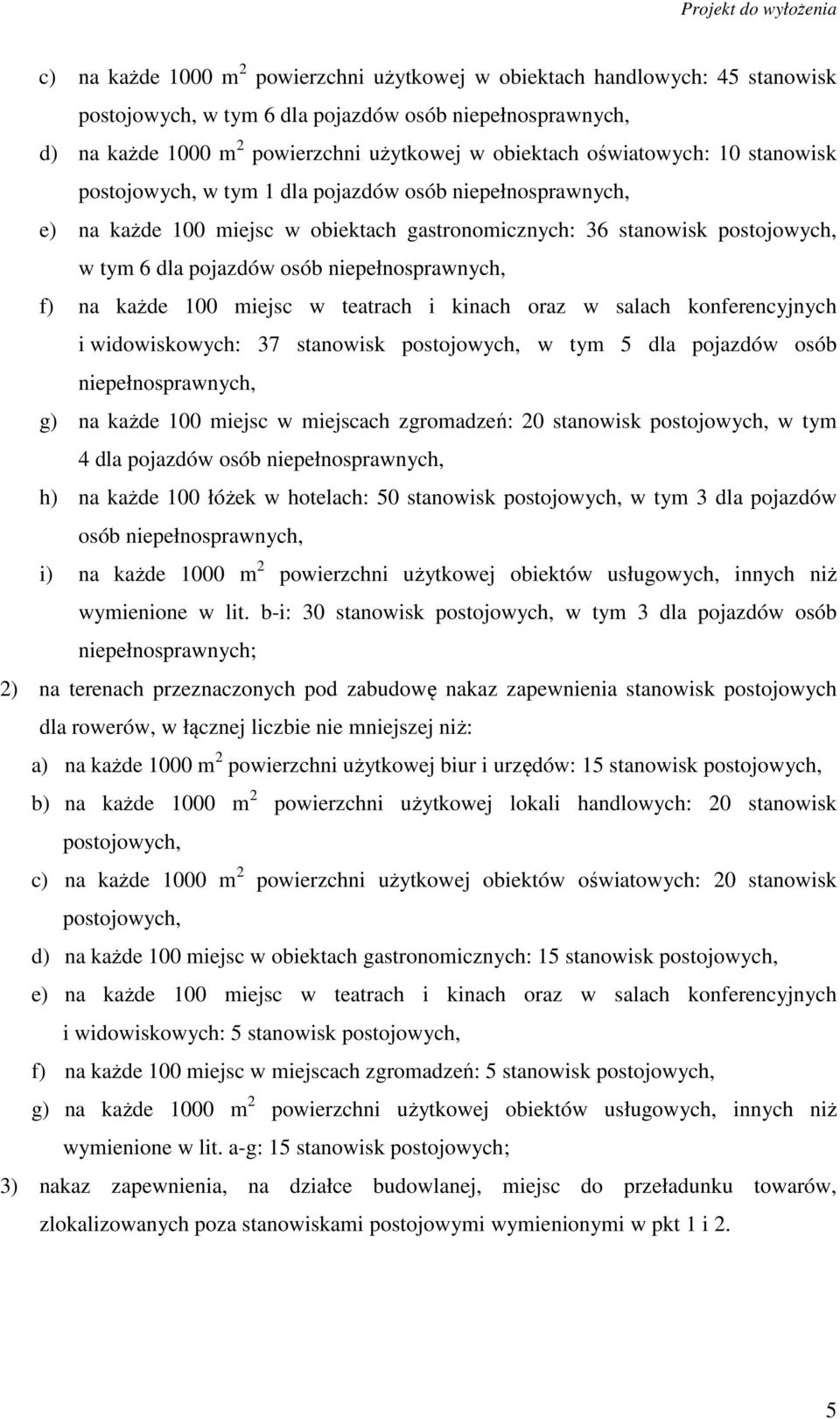 niepełnosprawnych, f) na każde 100 miejsc w teatrach i kinach oraz w salach konferencyjnych i widowiskowych: 37 stanowisk postojowych, w tym 5 dla pojazdów osób niepełnosprawnych, g) na każde 100