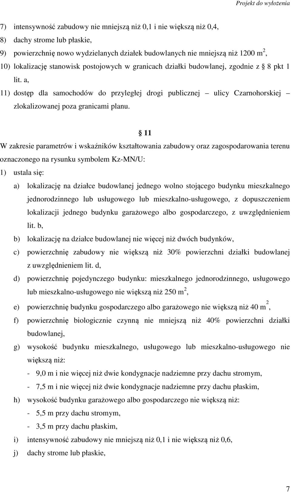 11 W zakresie parametrów i wskaźników kształtowania zabudowy oraz zagospodarowania terenu oznaczonego na rysunku symbolem Kz-MN/U: 1) ustala się: a) lokalizację na działce budowlanej jednego wolno