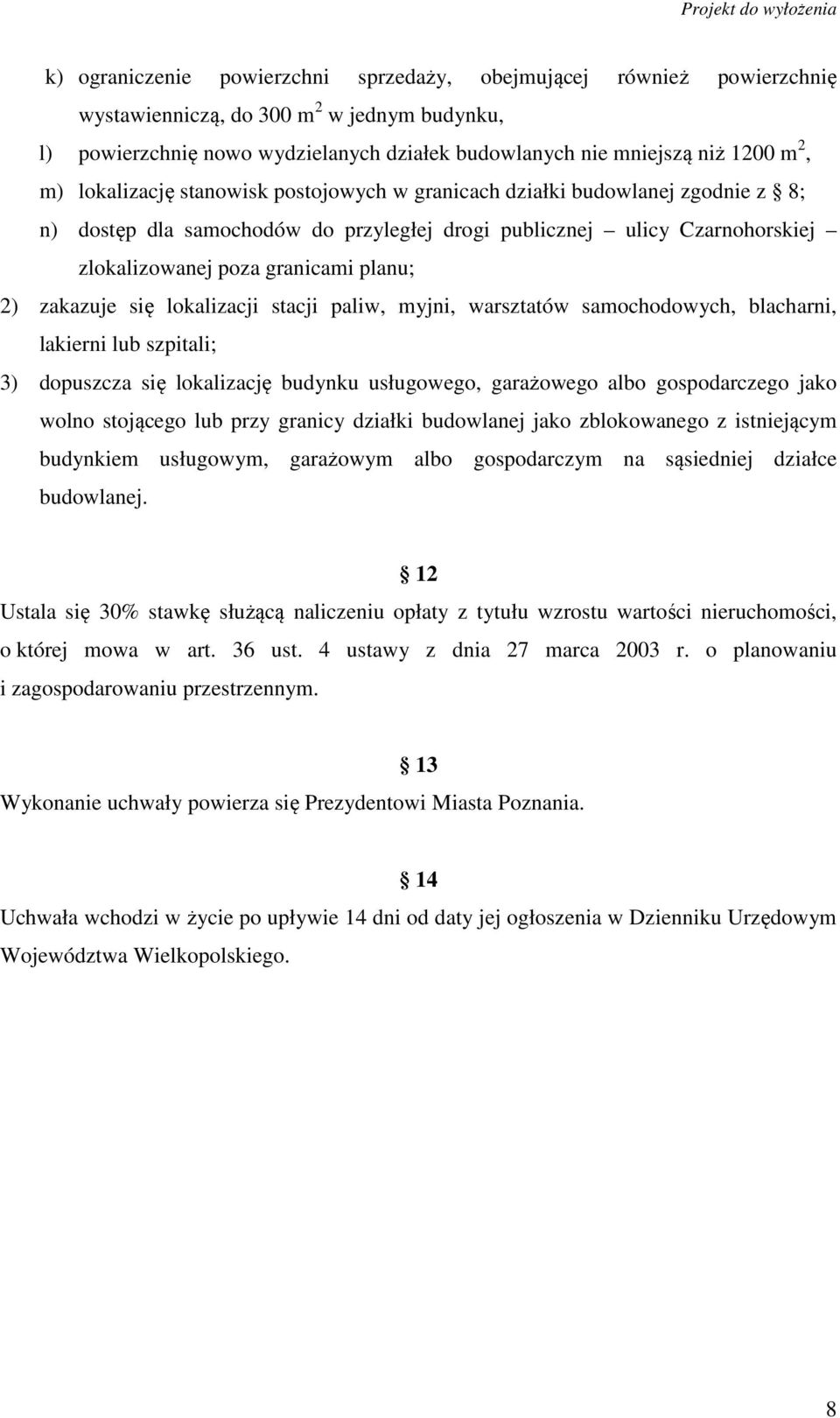 zakazuje się lokalizacji stacji paliw, myjni, warsztatów samochodowych, blacharni, lakierni lub szpitali; 3) dopuszcza się lokalizację budynku usługowego, garażowego albo gospodarczego jako wolno