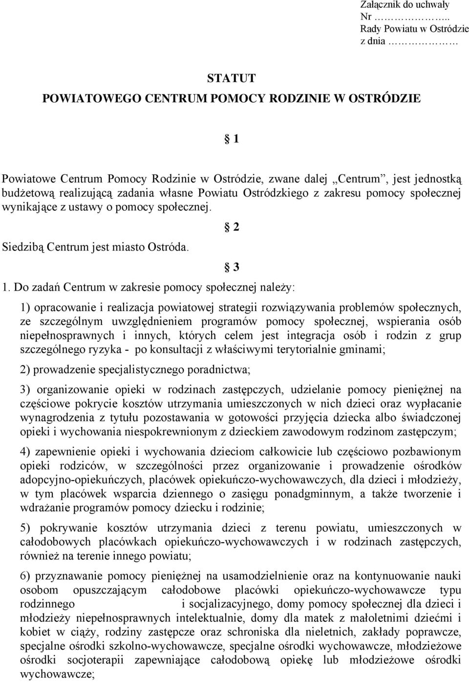 zadania własne Powiatu Ostródzkiego z zakresu pomocy społecznej wynikające z ustawy o pomocy społecznej. Siedzibą Centrum jest miasto Ostróda. 2 1.