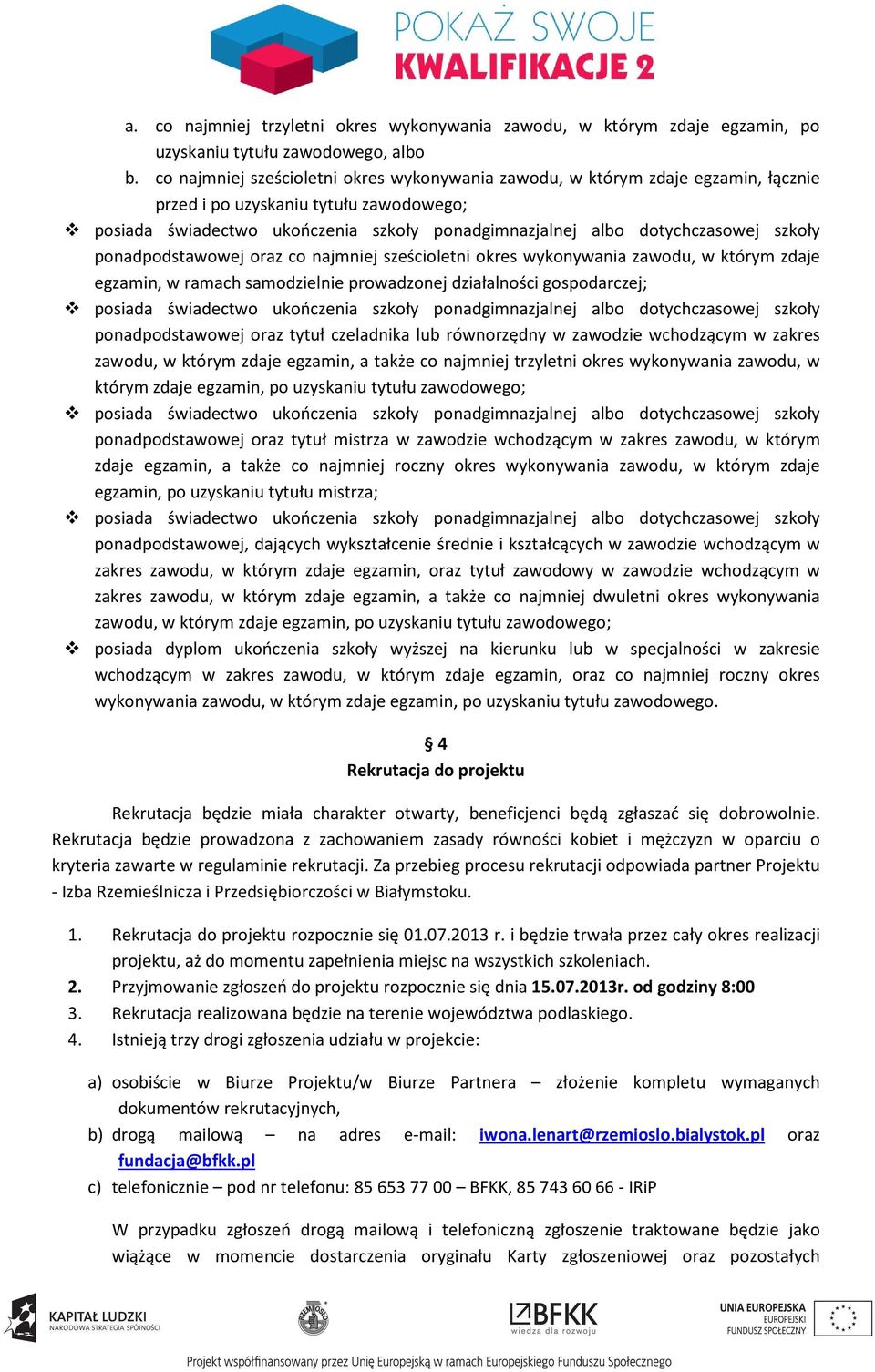 którym zdaje egzamin, w ramach samodzielnie prowadzonej działalności gospodarczej; ponadpodstawowej oraz tytuł czeladnika lub równorzędny w zawodzie wchodzącym w zakres zawodu, w którym zdaje