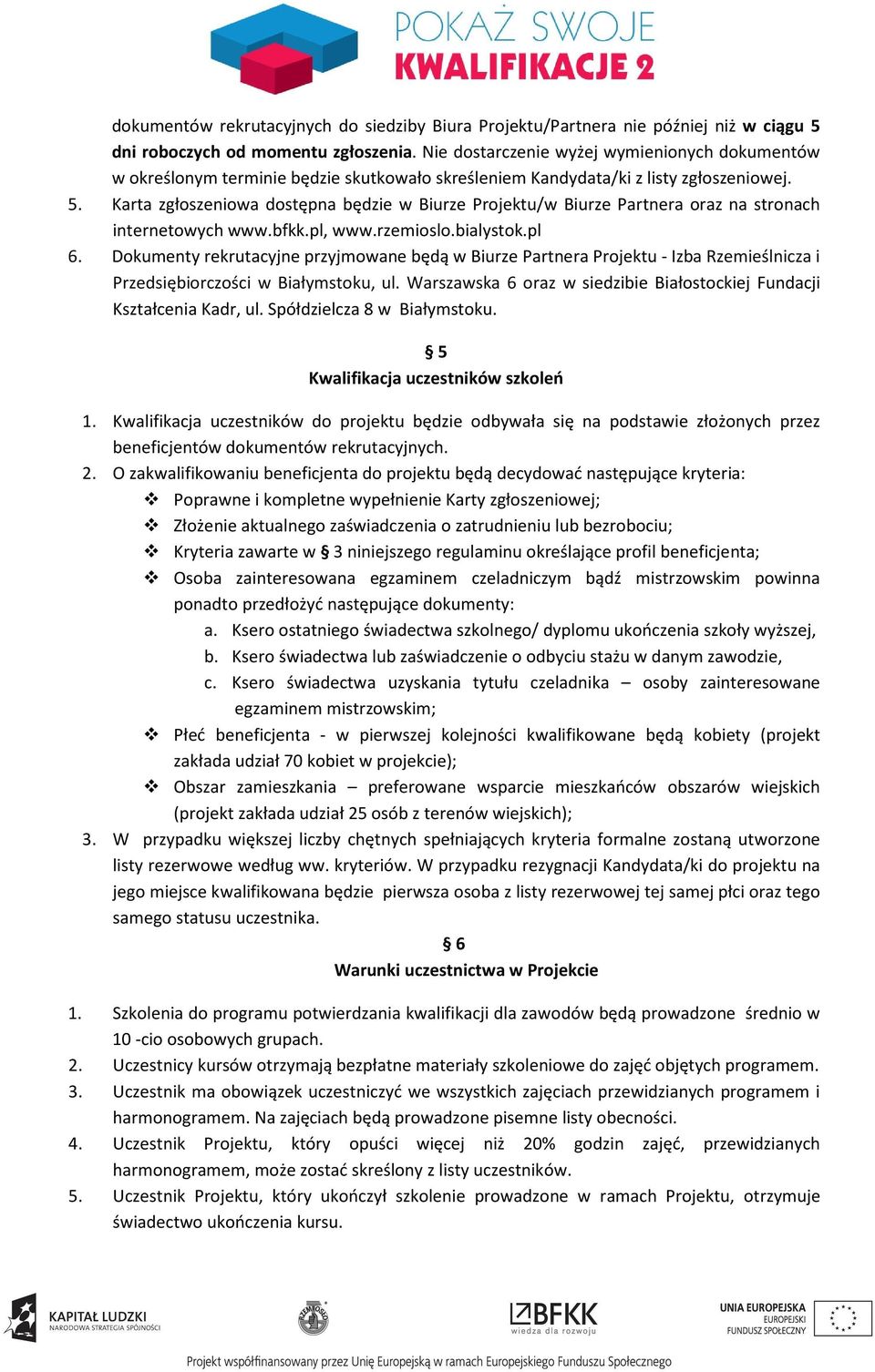 Karta zgłoszeniowa dostępna będzie w Biurze Projektu/w Biurze Partnera oraz na stronach internetowych www.bfkk.pl, www.rzemioslo.bialystok.pl 6.