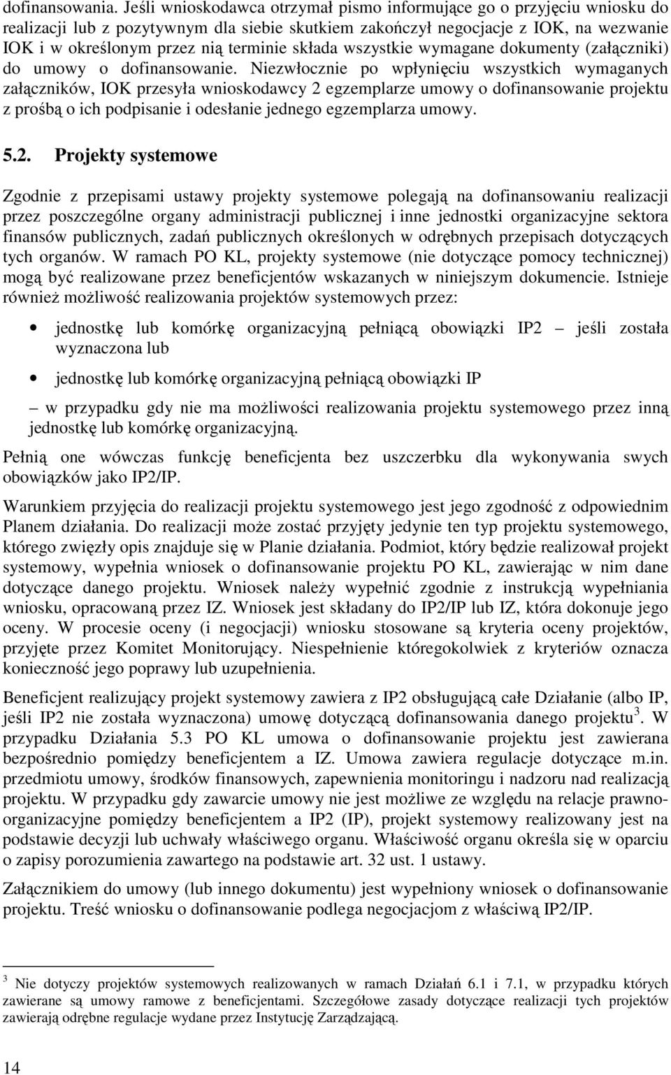 składa wszystkie wymagane dokumenty (załączniki) do umowy o dofinansowanie.